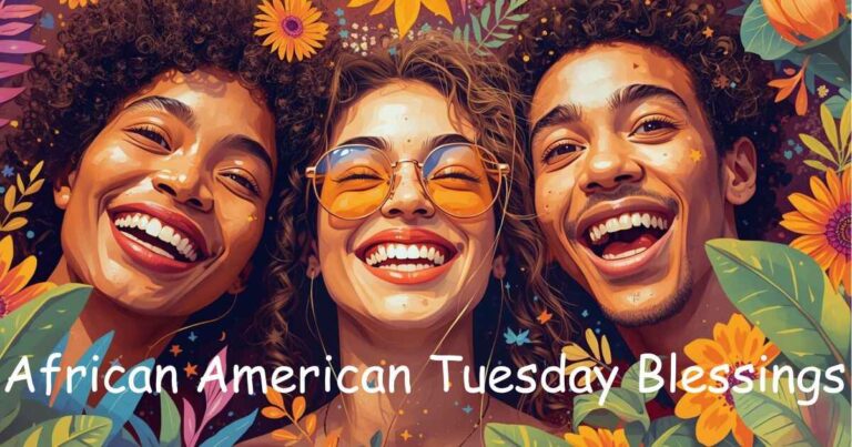 African American Tuesday Blessings: 100+ Unique Messages for Every Mood