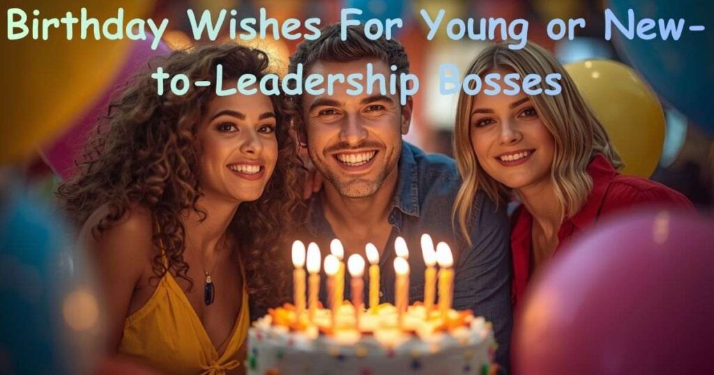 Birthday Wishes For Young or New-to-Leadership Bosses