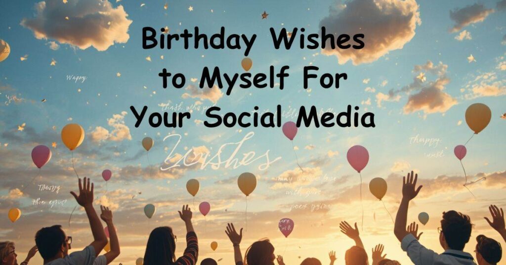Birthday Wishes to Myself For Your Social Media