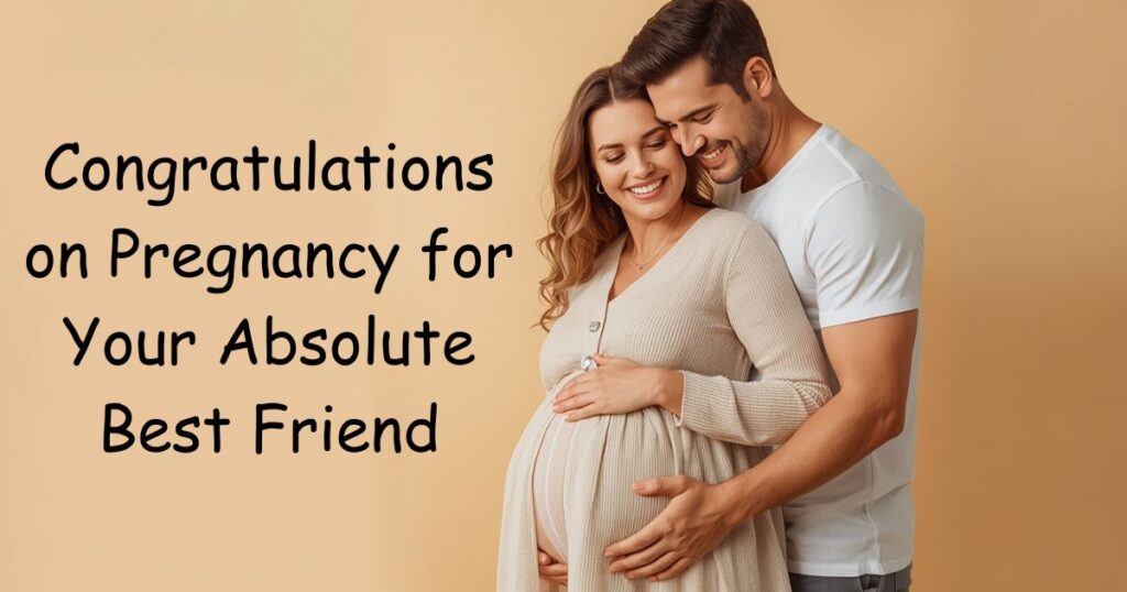 Congratulations on Pregnancy for Your Absolute Best Friend