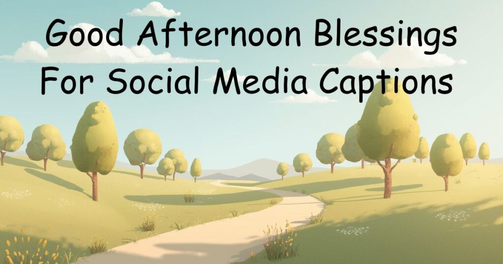 Good Afternoon Blessings: For Social Media Captions