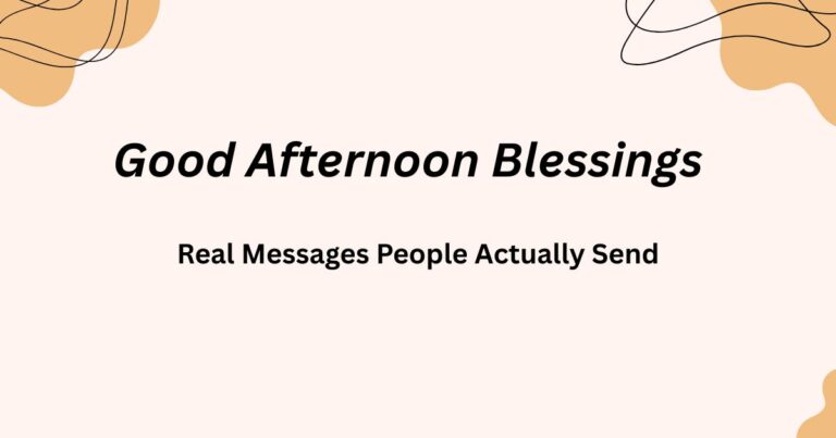 Good Afternoon Blessings: Real Messages People Actually Send