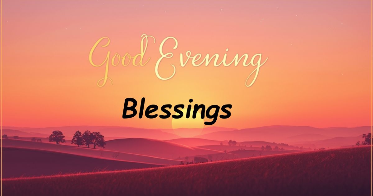 Good Evening Blessings: How to Send Messages That Truly Connect
