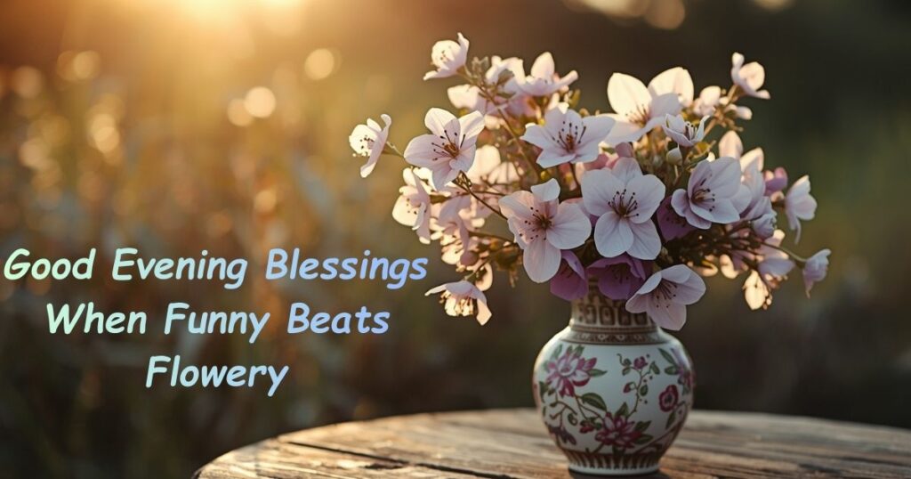 Good Evening Blessings When Funny Beats Flowery