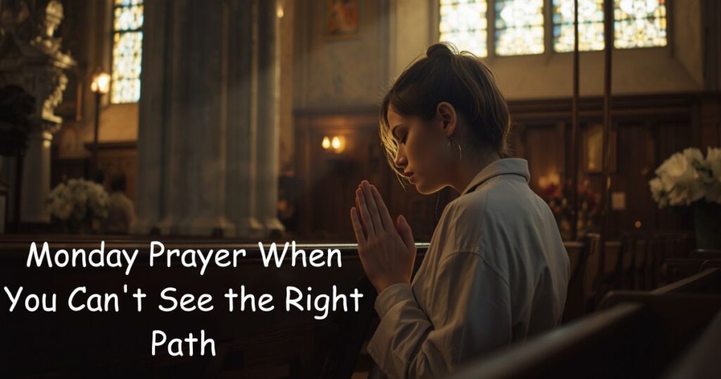 Monday Prayer When You Can't See the Right Path