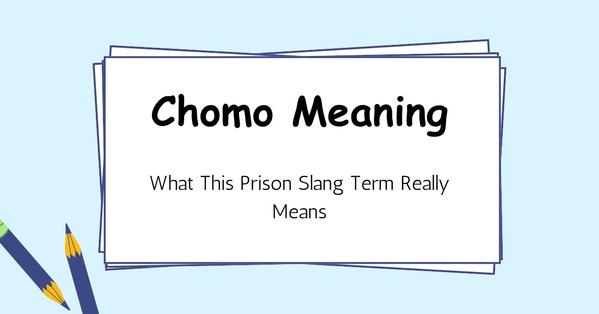 Chomo Meaning — What This Prison Slang Term Really Means