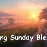 60+ Morning Sunday Blessings: Words That Actually Mean Something