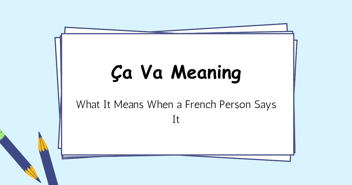 Ça Va Meaning — What It Means When a French Person Says It