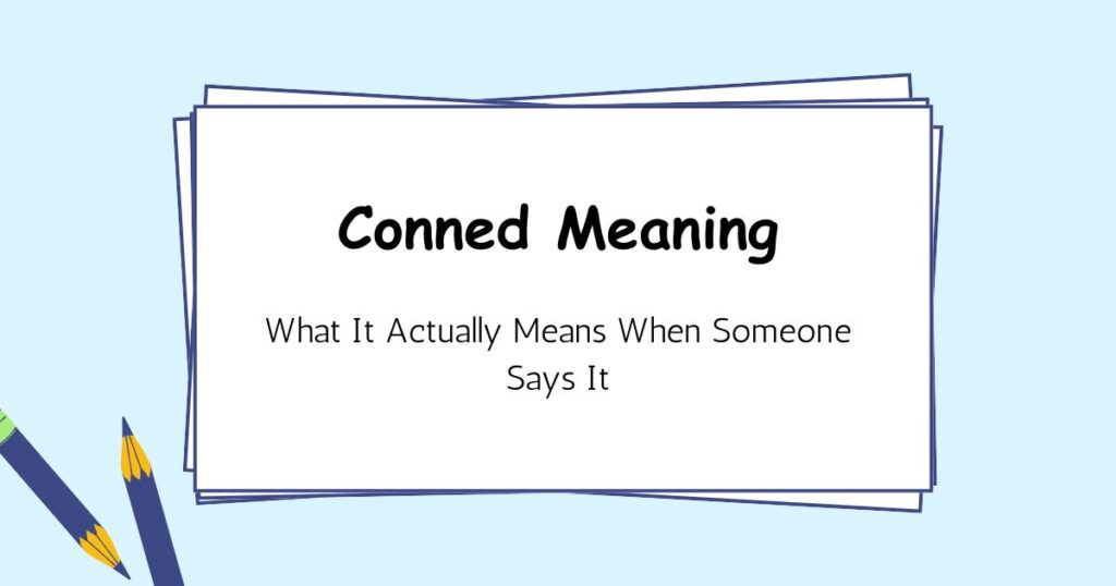Conned Meaning — What It Actually Means When Someone Says It