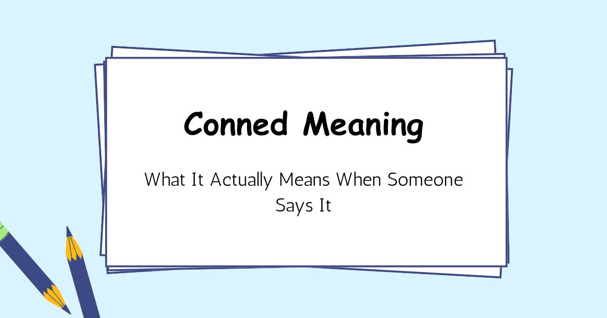 Conned Meaning — What It Actually Means When Someone Says It