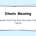 Dímelo Meaning: Spanish Word That Does Way More Than "Tell Me"