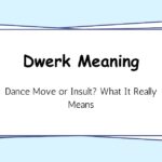 Dwerk Meaning: Dance Move or Insult? What It Really Means