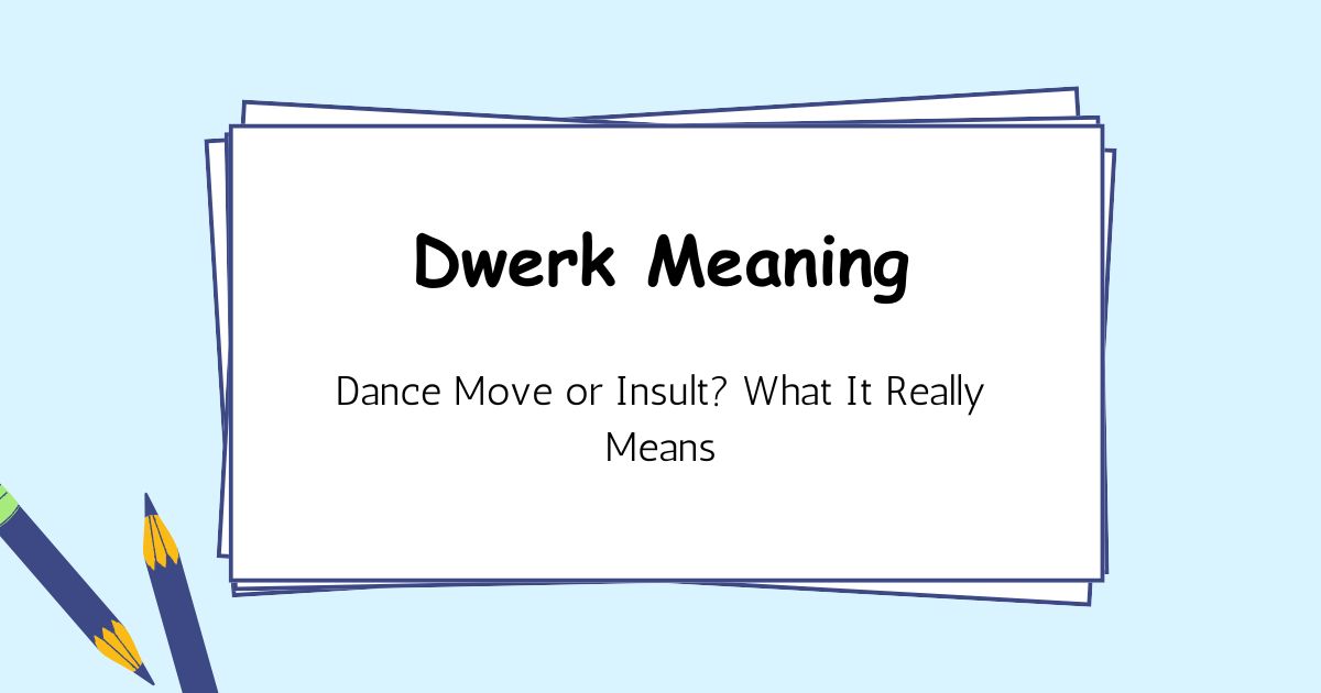Dwerk Meaning: Dance Move or Insult? What It Really Means