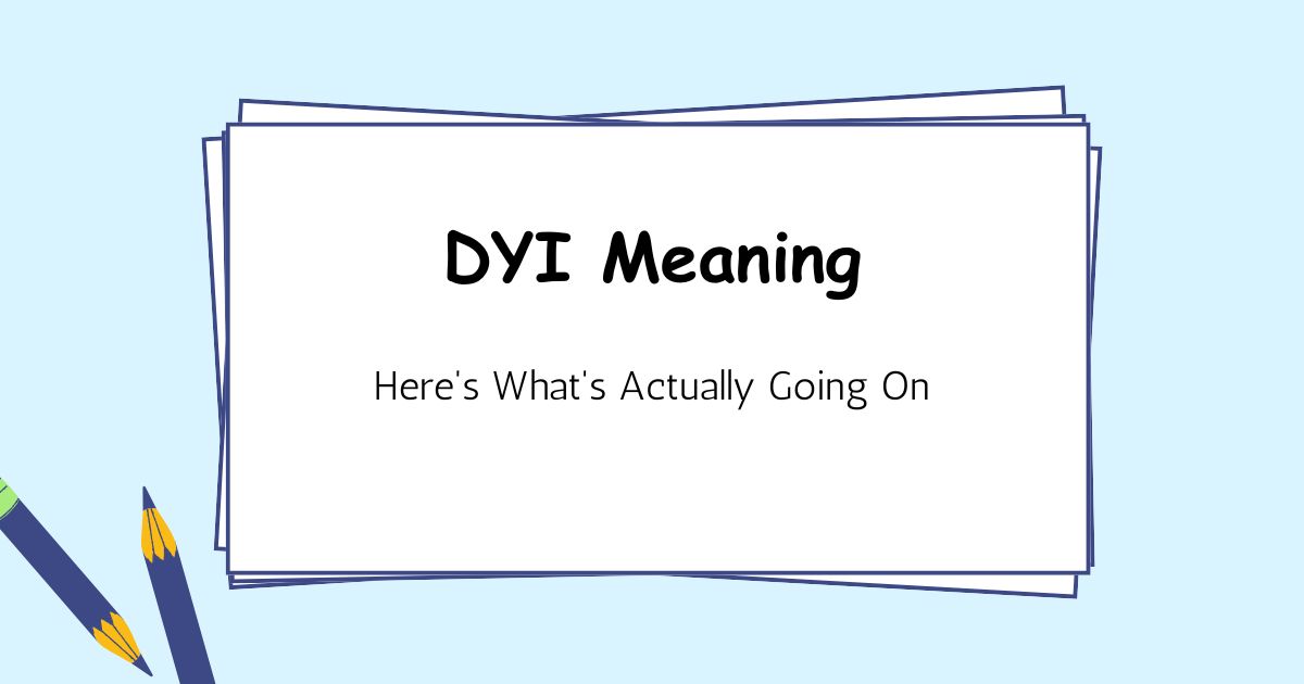 DYI Meaning — Here's What's Actually Going On