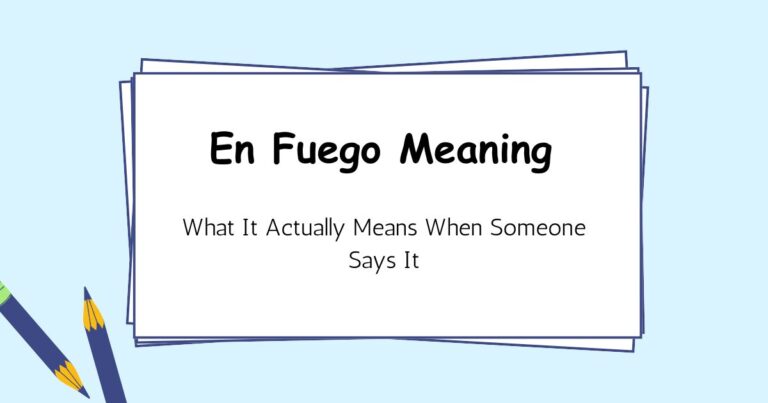 En Fuego Meaning — What It Actually Means When Someone Says It