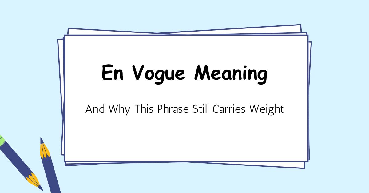 En Vogue Meaning — And Why This Phrase Still Carries Weight