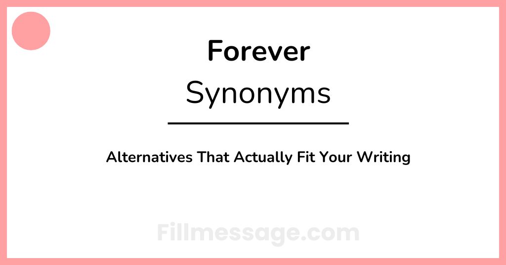 Another Word for Forever: 43+ Alternatives That Actually Fit Your Writing