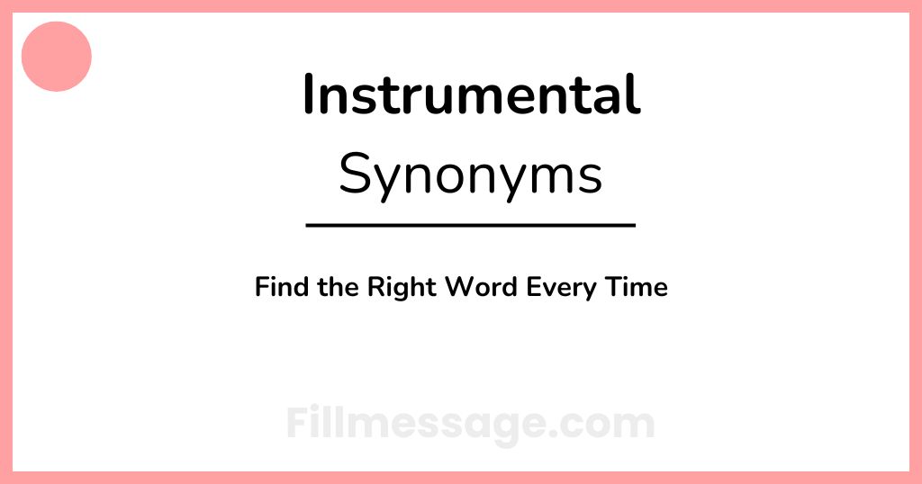 Another Word for Instrumental: Find the Right Word Every Time