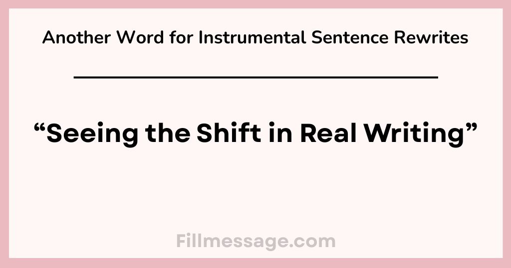 Another Word for Instrumental Sentence Rewrites: Seeing the Shift in Real Writing