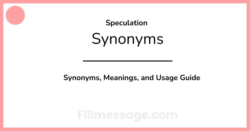 30 Another Word for Speculation: Synonyms, Meanings, and Usage Guide