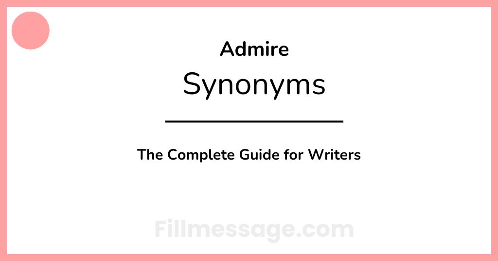 47 Another Word for Admire: The Complete Guide for Writers