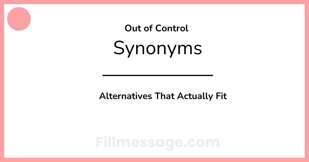 Another Word for Out of Control: 28 Alternatives That Actually Fit