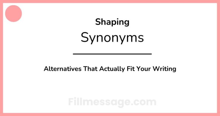 Another Word for Shaping: 49 Alternatives That Actually Fit Your Writing
