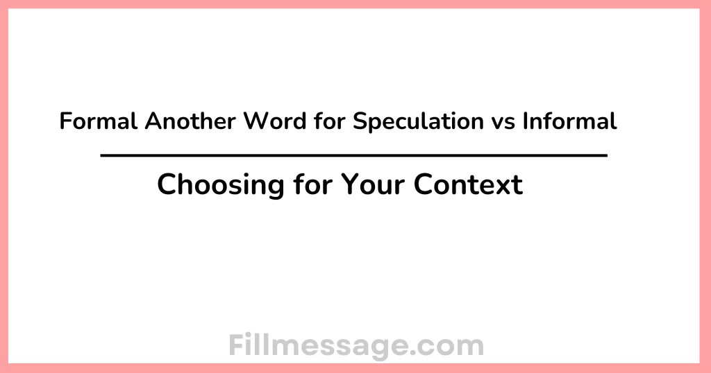 Formal Another Word for Speculation vs Informal: Choosing for Your Context